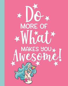 Do More of What Makes You Awesome!: 8x10, 100 Pages College Ruled Composition Notebook