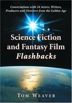 Paperback Science Fiction and Fantasy Film Flashbacks: Conversations with 24 Actors, Writers, Producers and Directors from the Golden Age Book