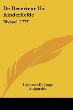Paperback De Deserteur Uit Kinderliefde: Blyspel (1777) [Dutch] Book