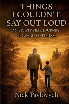 Things I Couldn’t Say Out Loud: An Eighty-Year Journey Toward Optimism