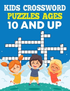 Kids Crossword Puzzles Ages 10 And Up: Awesome Crossword Puzzle Book For Kids Ages 10 And Up