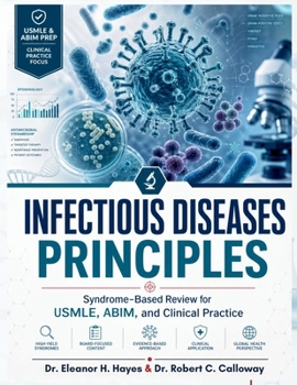 Infectious Diseases Principles: Syndrome-Based Review for USMLE, ABIM, and Clinical Practice