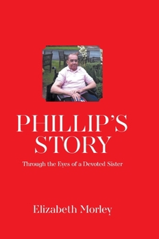 Hardcover Phillip's Story: Through the Eyes of a Devoted Sister Book