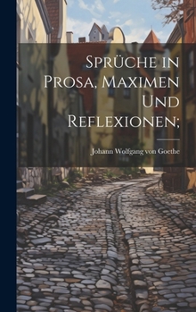 Hardcover Sprüche in Prosa, Maximen und Reflexionen; [German] Book