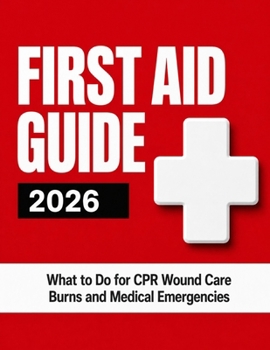 Paperback First Aid Guide 2026: What to Do for CPR Wound Care Burns and Medical Emergencies Book