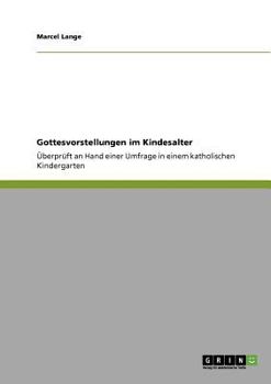 Paperback Gottesvorstellungen im Kindesalter: Überprüft an Hand einer Umfrage in einem katholischen Kindergarten [German] Book