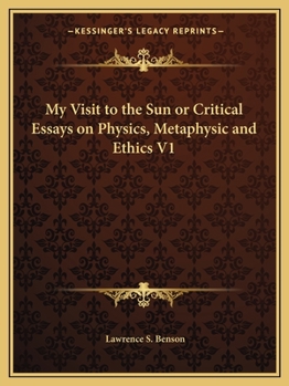 Paperback My Visit to the Sun or Critical Essays on Physics, Metaphysic and Ethics V1 Book