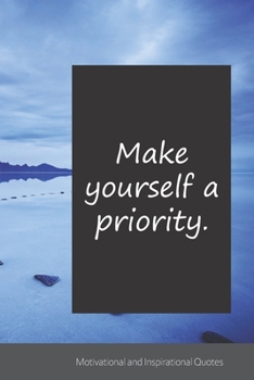 Make yourself a priority.: Motivational, Inspirational and Uplifting Notebook / Journal / Diary - 6 x 9 inches (15,24 x 22,86 cm), 150 pages.