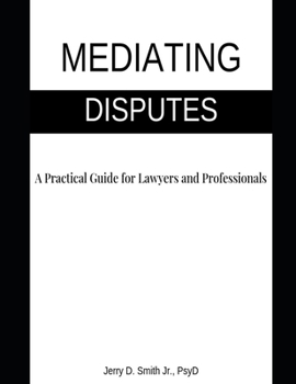 Paperback Mediating Disputes: A Practical Guide for Lawyers and Professionals Book