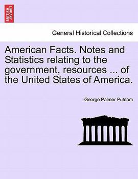 Paperback American Facts. Notes and Statistics Relating to the Government, Resources ... of the United States of America. Book