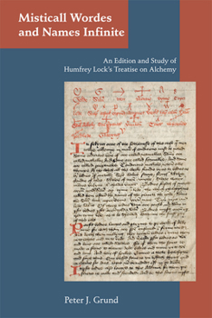 Hardcover Misticall Wordes and Names Infinite: An Edition and Study of Humfrey Lock's Treatise on Alchemy: Volume 367 Book