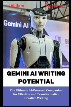 Paperback Gemini Ai Writing Potential: The Ultimate AI-Powered Companion for Effective and Transformative Creative Writing Book