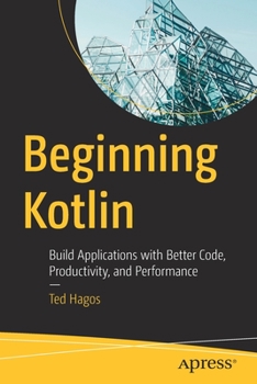 Paperback Beginning Kotlin: Build Applications with Better Code, Productivity, and Performance Book