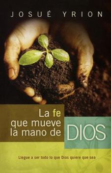 Paperback La Fe Que Mueve La Mano de Dios [Spanish] Book