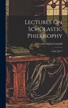 Hardcover Lectures On Scholastic Philosophy: Logic, Part 1 Book