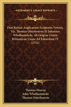 Paperback Duo Rerum Anglicarum Scriptores Veteres, Viz. Thomas Otterbourne Et Johannes Whethamstede, Ab Origine Gentis Britannicae Usque Ad Eduardum IV (1732) [Latin] Book