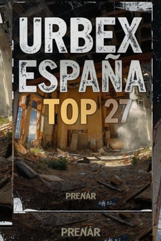 Urbex España Top 27 (Spanish Edition)