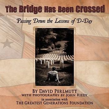 Paperback The Bridge Has Been Crossed: Passing Down the Lessons of D-Day Book