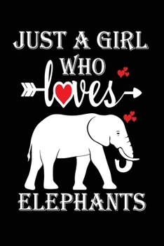 Just a Girl Who Loves Elephants: Gift for Elephants Lovers, Elephants Lovers Journal / Notebook / Diary / Birthday Gift