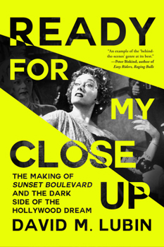 Hardcover Ready for My Close-Up: The Making of Sunset Boulevard and the Dark Side of the Hollywood Dream Book