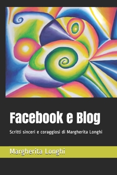 Paperback Facebook e Blog: Scritti sinceri e coraggiosi di Margherita Longhi [Italian] Book