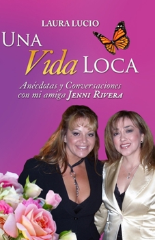 Paperback Una Vida Loca: Anecdotas y Conversaciones con mi amiga Jenni Rivera [Spanish] Book