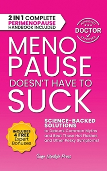 Menopause Doesn't Have to Suck: Science-Backed Solutions to Debunk Common Myths, Beat the Symptoms, Manage Perimenopause (and Beyond) with Humor! ... Guide to Strength, Wellness & Vitality)