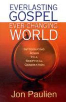 Paperback Everlasting Gospel Ever-Changing World: Introducing Jesus to a Skeptical Generation Book