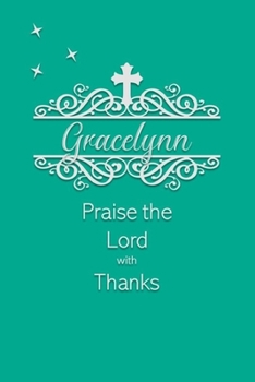 Gracelynn Praise the Lord with Thanks: Personalized Gratitude Journal for Women of Faith