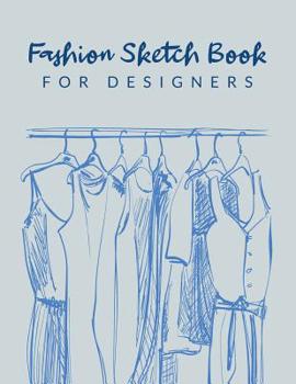 Paperback Fashion Sketch Book For Designers: Fashion Sketch Design Journal; Chic Fashion Sketch Book; Fashion Designer Sketching Books; Fashion Sketchpad Gradua Book