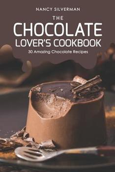 Paperback The Chocolate Lover's Cookbook: 30 Amazing Chocolate Recipes Book