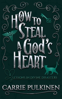 How to Steal a God's Heart: A Sinfully Funny Paranormal Romantic Comedy (Lessons in Divine Disasters)