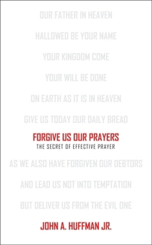 Paperback Forgive Us Our Prayers: The Secret of Effective Prayer Book