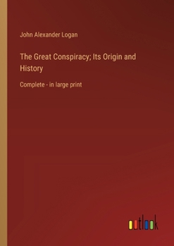 Paperback The Great Conspiracy; Its Origin and History: Complete - in large print Book