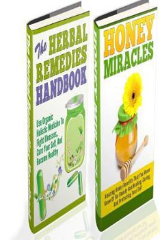 The Herbal Remedies And Honey Miracles Box Set - 2 in 1 Herbal Remedies + Honey Miracles In A Box Set