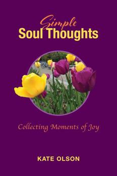 Paperback Simple Soul Thoughts: Collecting Moments of Joy Book