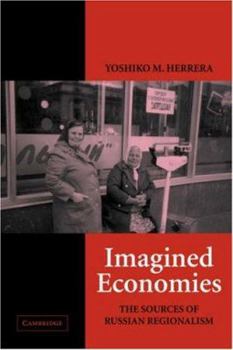 Imagined Economies: The Sources of Russian Regionalism - Book  of the Cambridge Studies in Comparative Politics