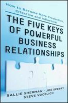 Hardcover Five Keys to Powerful Business Relationships: How to Become More Productive, Effective and Influential Book