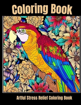 Paperback Artful stress relief coloring book: Tropical Bird Haven: Relaxing Coloring Adventures Book