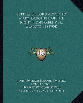Paperback Letters Of Lord Acton To Mary, Daughter Of The Right Honorable W. E. Gladstone (1904) Book