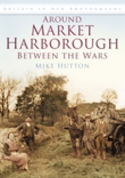 Paperback Around Market Harborough Between the Wars Book