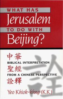 Paperback What Has Jerusalem to Do with Beijing?: Biblical Interpretation from a Chinese Perspective Book