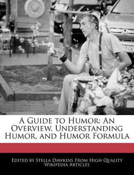 Paperback A Guide to Humor: An Overview, Understanding Humor, and Humor Formula Book