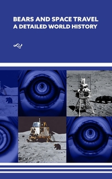 Bears and Space Travel: A World History