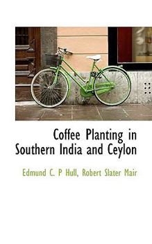 Coffee Planting in Southern India and Ceylon