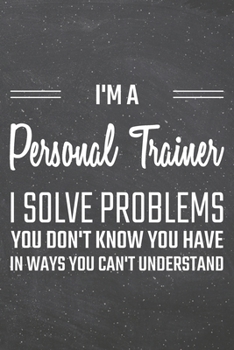Paperback I'm a Personal Trainer I Solve Problems You Don't Know You Have: Personal Trainer Dot Grid Notebook, Planner or Journal - 110 Dotted Pages - Office Eq Book