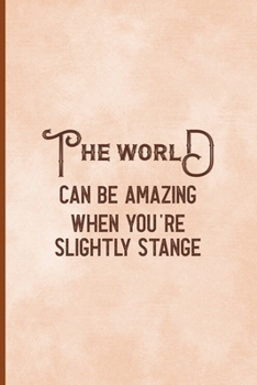 Paperback The World Can Be Amazing When You're Slightly Strange: Notebook Journal Composition Blank Lined Diary Notepad 120 Pages Paperback Peach Texture SteamP Book