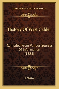 Paperback History Of West Calder: Compiled From Various Sources Of Information (1885) Book