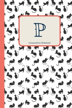 P Composition Notebook: Cute Cats Initial Monogram Letter P Pretty Personalized Lined Journal & Diary for Writing & Note Taking for Girls and Women Cat Lover(6 x 9) 110 Pages