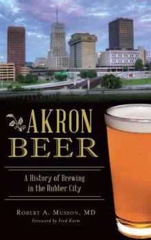 Akron Beer: A History of Brewing in the Rubber City - Book  of the American Palate